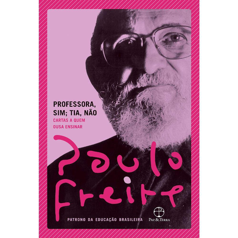 Professora Sim; Tia, Não - Cartas A Quem Ousa Ensinar