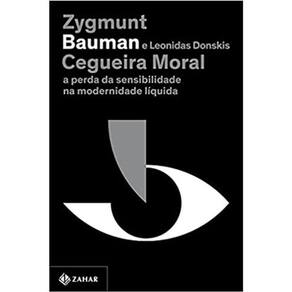Cegueira Moral: A Perda Da Sensibilidade Na Modernidade Liquida