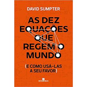 As Dez Equações Que Regem O Mundo: E Como Usá-Las A Seu Favor