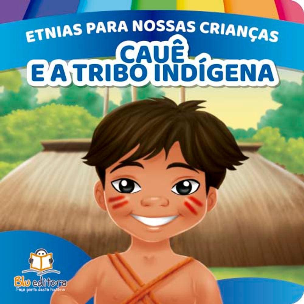Etnias Para Nossas Crianças - Caue E A Tribo Indigena