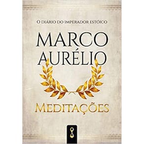 Meditações: O Diário Do Imperador Estoico Marco Aurélio