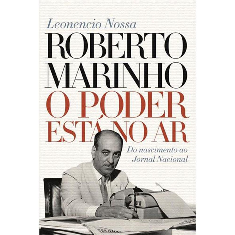 Roberto Marinho - O Poder Esta No Ar