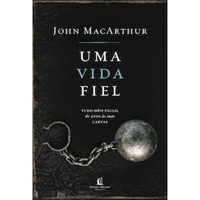 Uma Vida Fiel - Tudo Sobre Paulo, De Atos Às Suas Cartas