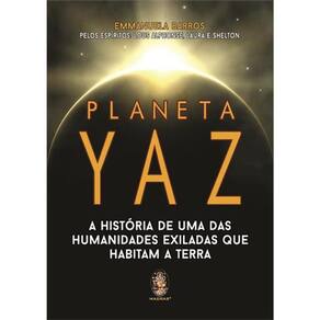 Planeta Yaz - A Historia De Uma Das Humanidades Exiladas Que Habitam A Terra