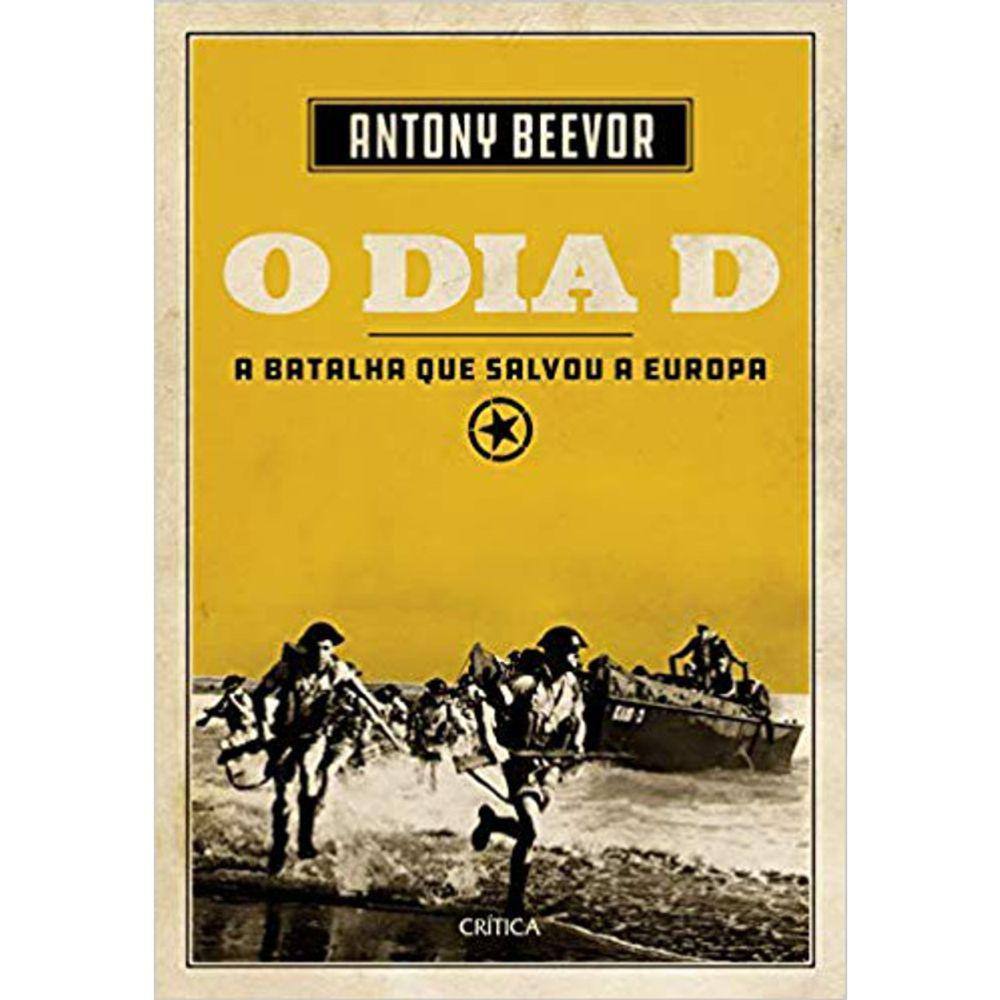 O Dia D - A Batalha Que Salvou A Europa - Capa Dura