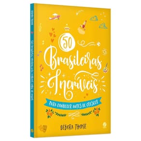 50 Brasileiras Incríveis - Para Conhecer Antes De Crescer