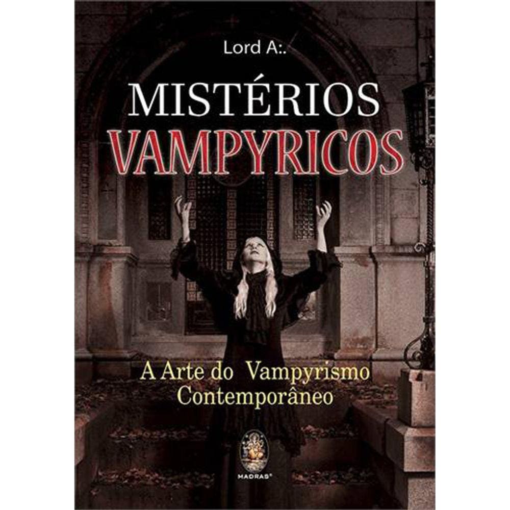 Mistérios Vampyricos - A Arte Do Vampyrismo Contemporâneo