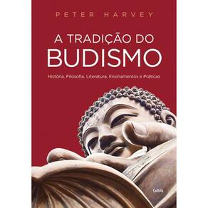 A Tradição Do Budismo - Historia Filosofia Literatura Ensinamentos E Praticas