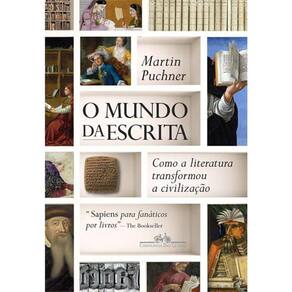 O Mundo Da Escrita - Como A Literatura Transformou A Civilização