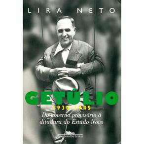 Getúlio - Vol 2 - 1930 - 1945 - Do Governo Provisório A Ditadura Do Estado Novo