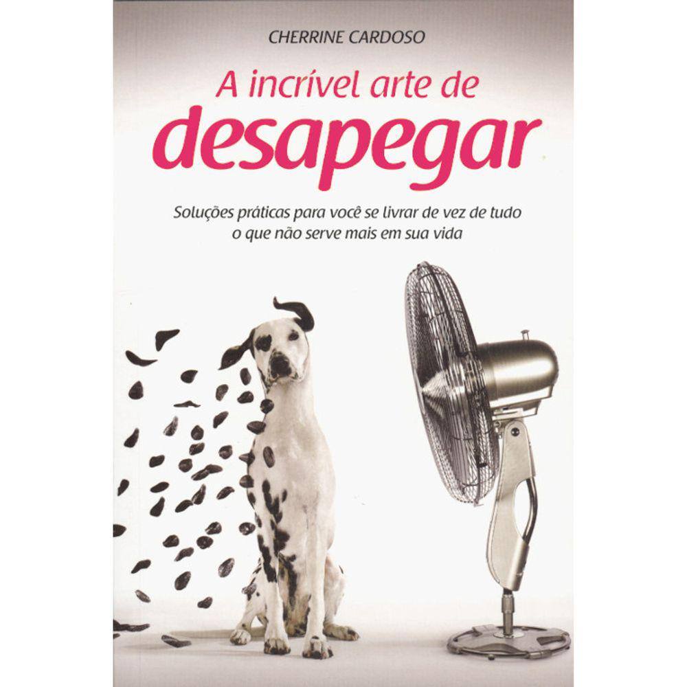 A Incrível Arte De Desapegar