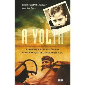 A Volta - A Incrivel E Real Historia Da Reencarnaçao De James Huston Jr