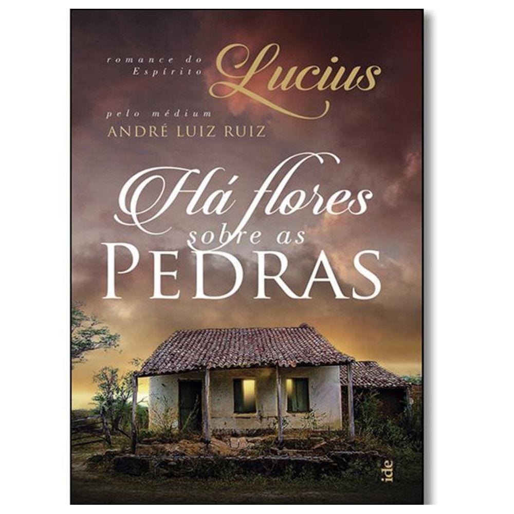 Ha Flores Sobre As Pedras - Romance Do Espirito Lucius