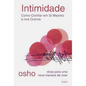 Intimidade - Como Confiar Em Si Mesmo E Nos Outros