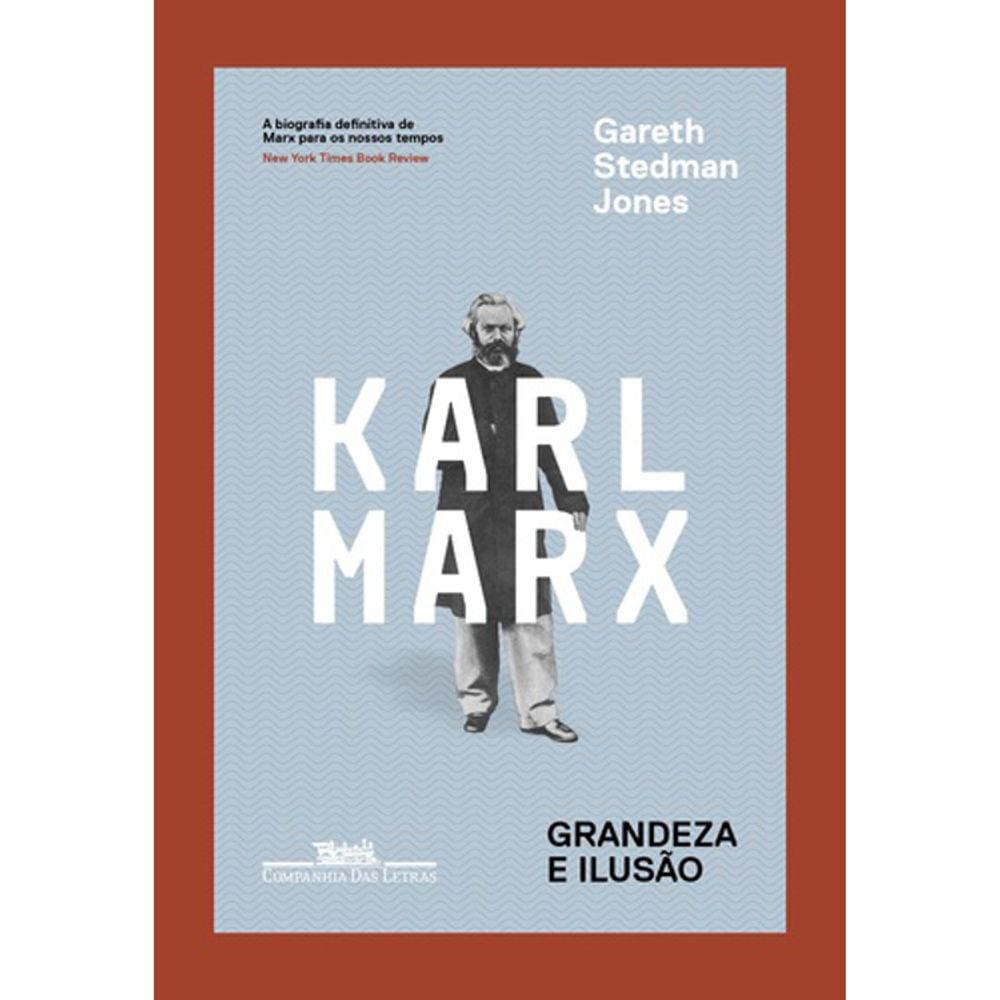 Karl Marx - Grandeza E Ilusão