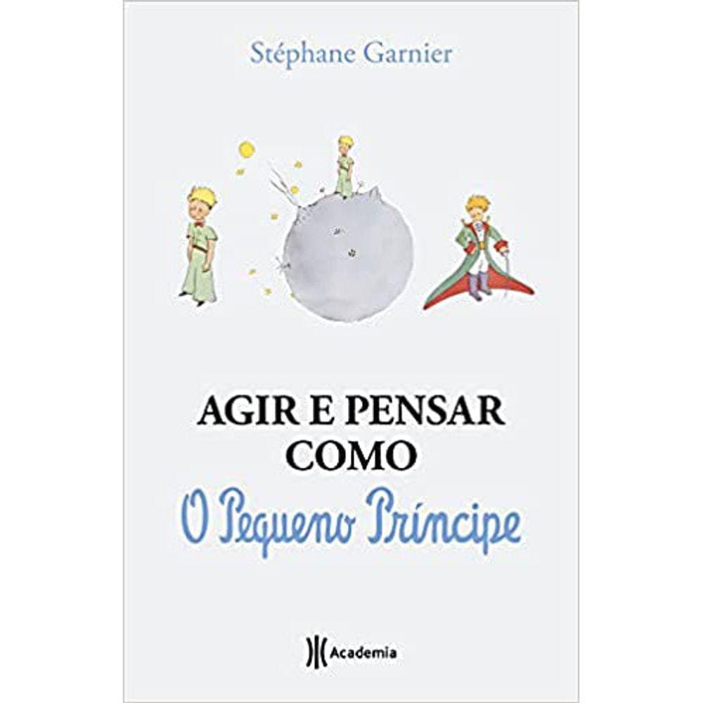 Agir E Pensar Como: O Pequeno Príncipe