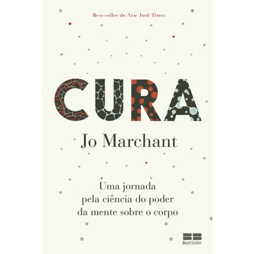 Cura - Uma Jornada Pela Ciência Do Poder Da Mente Sobre O Corpo