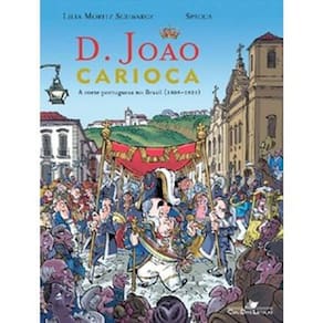 D. Joao Carioca - A Corte Portuguesa Chega Ao Brasil - 1808-1821 - Hq