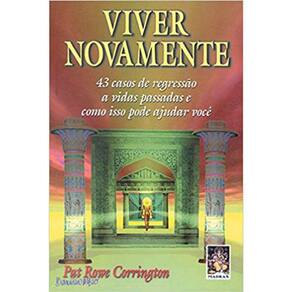 Viver Novamente - 43 Casos De Regressão A Vidas Passadas
