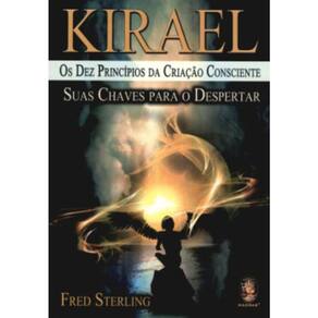 Kirael - Os Dez Princípios Da Criação Consciente - Suas Chaves Para O Despertar