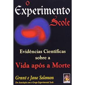 O Experimento Scole - Evidencias Cientificas Sobre A Vida Apos A Morte