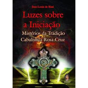 Luzes Sobre A Iniciação - Mistérios Da Tradição Cabalística Rosa - Cruz