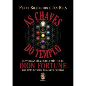 As Chaves Do Templo - Desvendando A Cabala Mística De Dion Fortune Por Meio De Seus Romances Ocultos