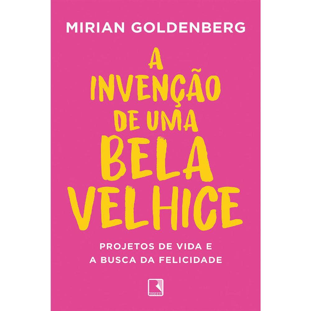 A Invenção De Uma Bela Velhice