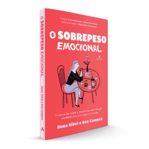 O sobrepeso emocional: Livre-se da culpa e mantenha uma relação saudável com seu corpo e a comida.