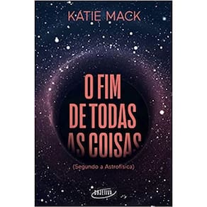 O Fim De Todas As Coisas (Segundo A Astrofísica)