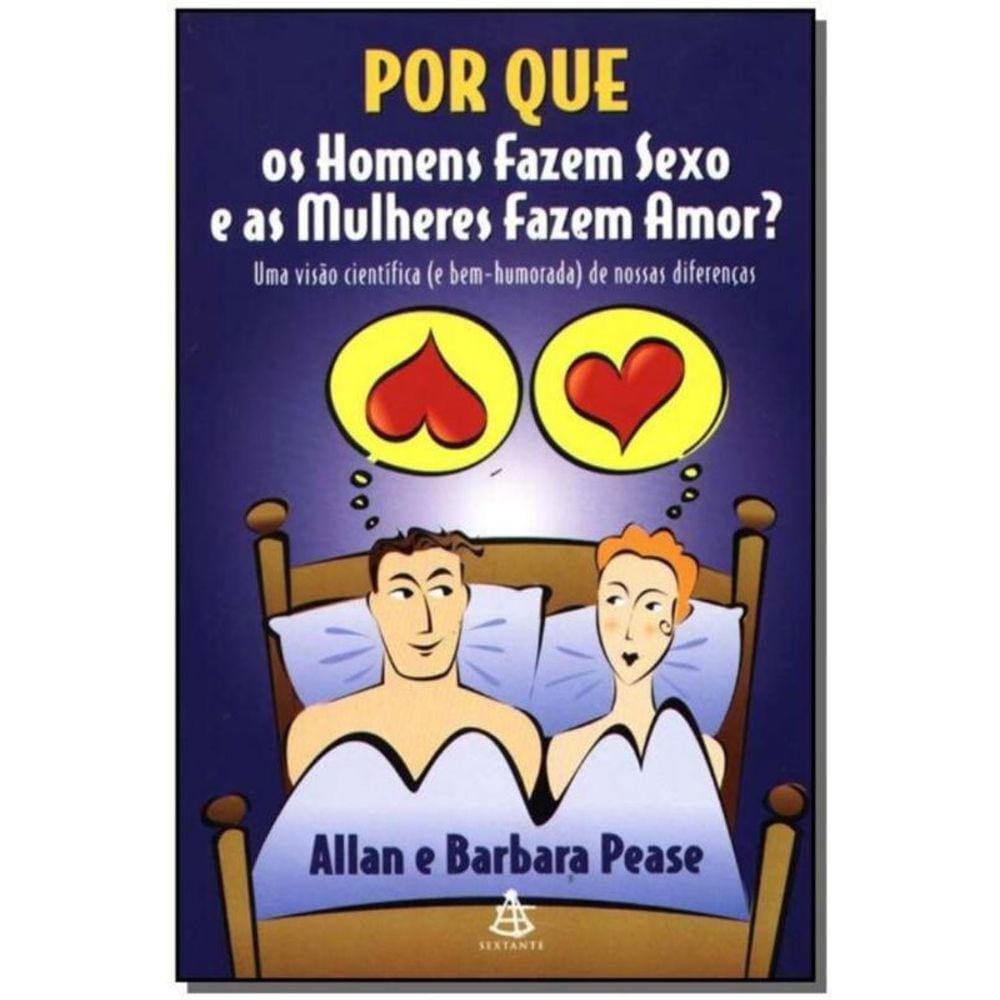 Por Que os Homens Fazem Sexo e as Mulheres Fazem Amor?