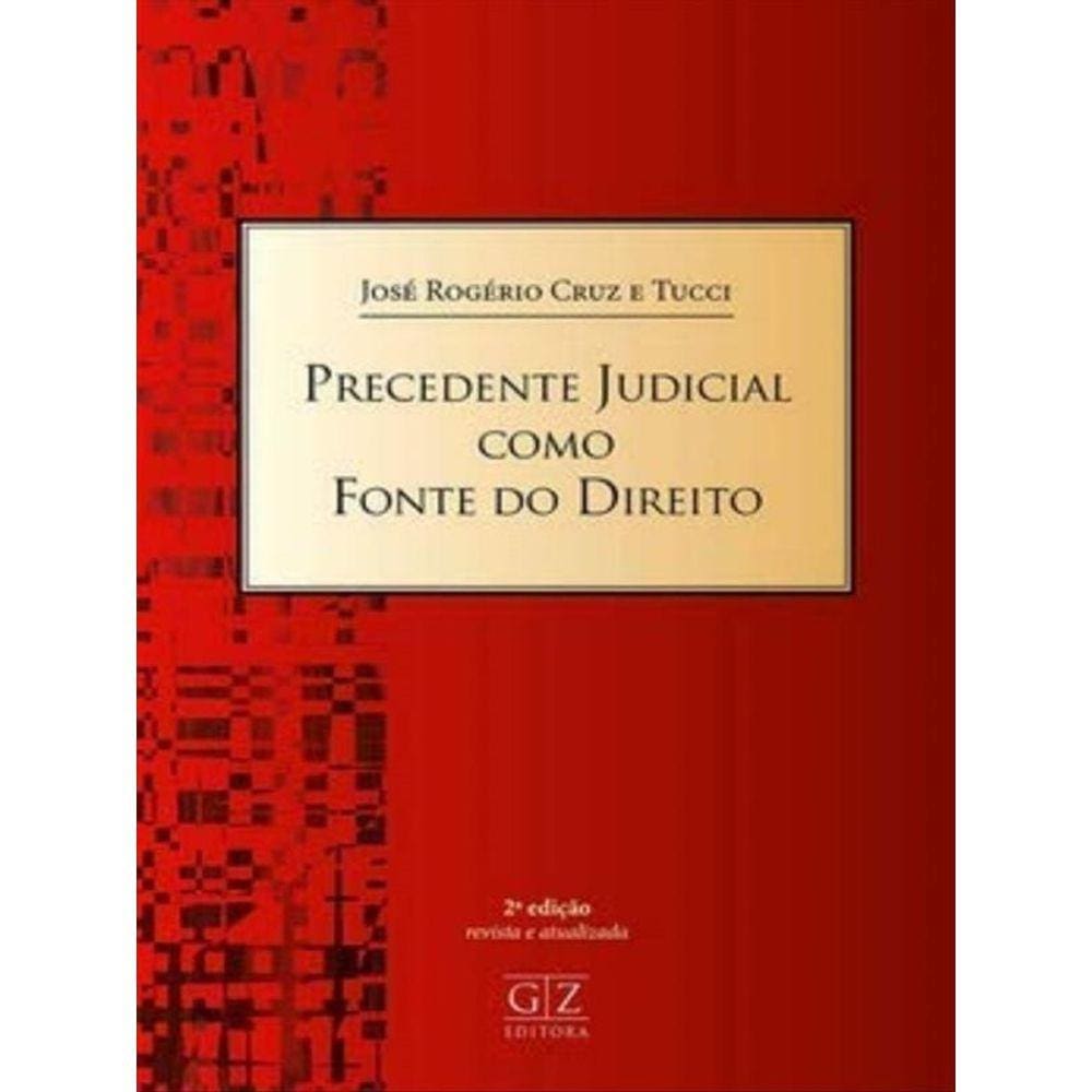 Precedente Judicial Como Fonte do Direito - 02Ed/21