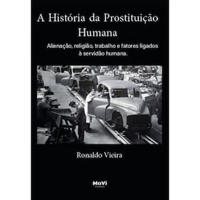 A história da prostituição humana - Alienação, religião, trabalho e fatores ligados à servidão humana