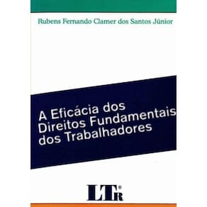 Eficácia dos Direitos Fundamentais dos Trabalhadores, A