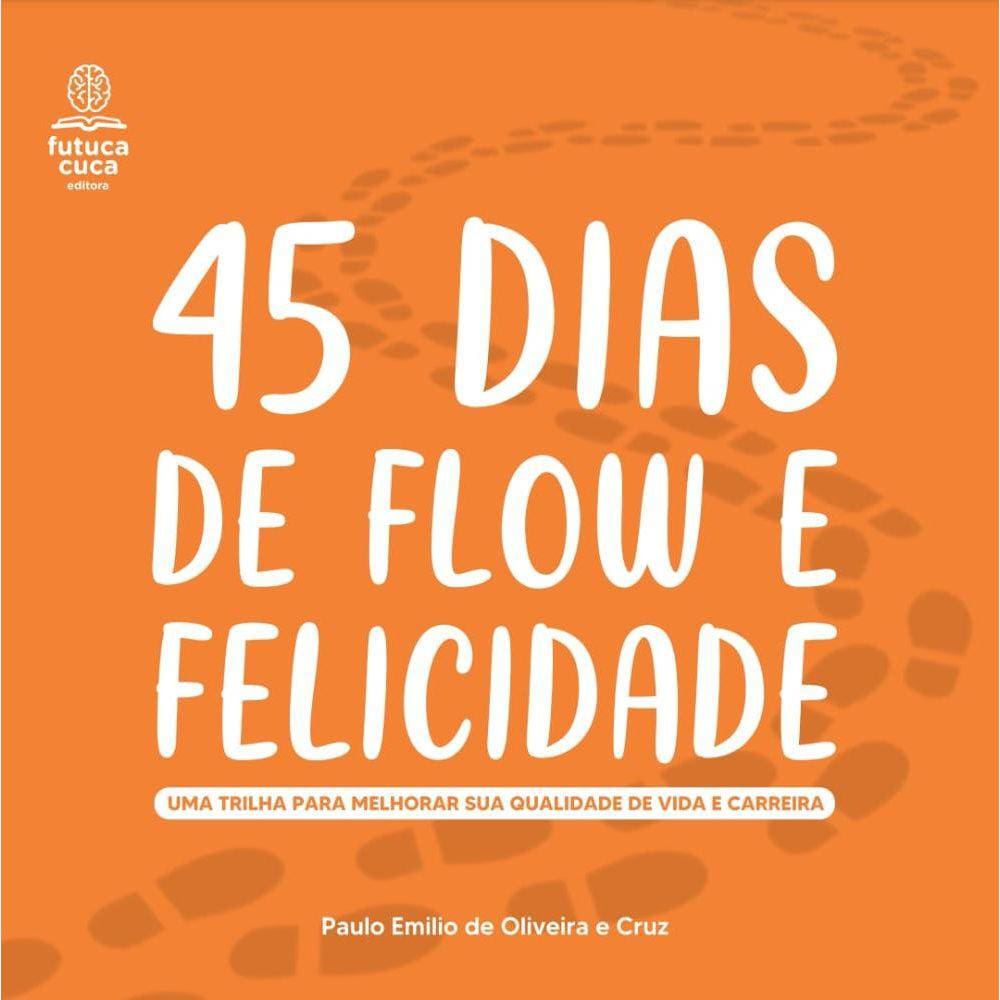 45 Dias De Flow E Felicidade