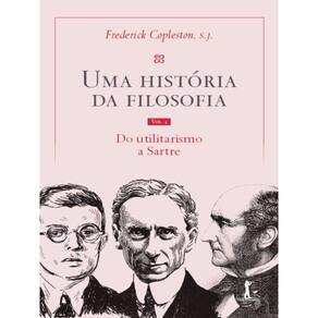 Uma História Da Filosofia - Do Utilitarismo A Sartre - Vol. 4