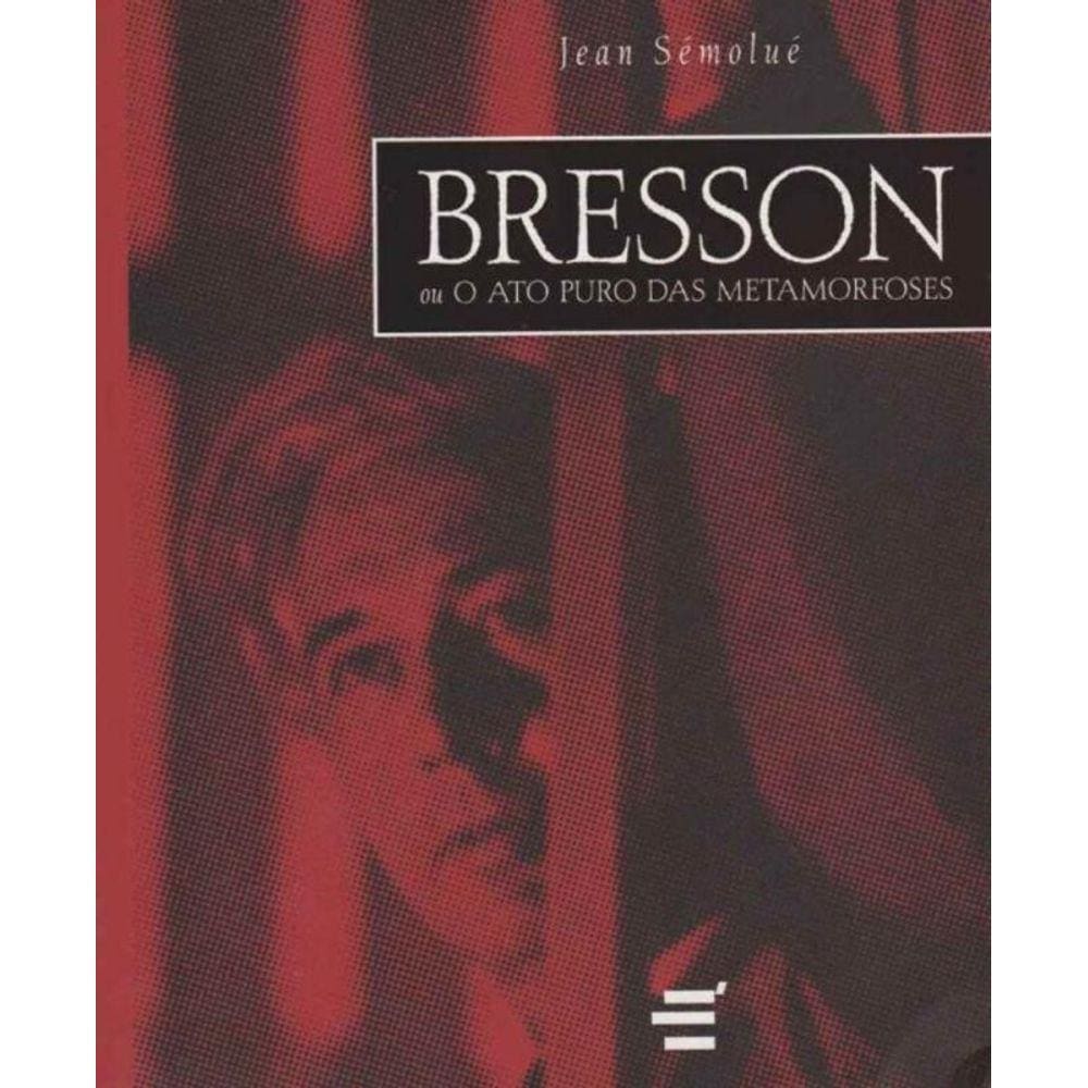 Bresson Ou o Ato Puro das Metamorfoses
