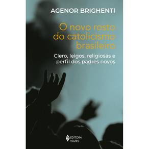 O novo rosto do catolicismo brasileiro: Clero, leigos, religiosas e perfil dos padres novos