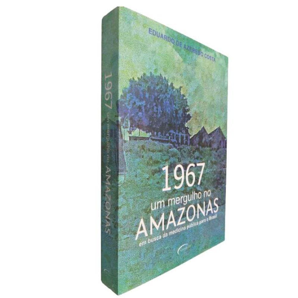 Livro Físico 1967 Um Mergulho no Amazonas Em Busca da Medicina Pública Para o Brasil Eduardo de Azeredo Costa