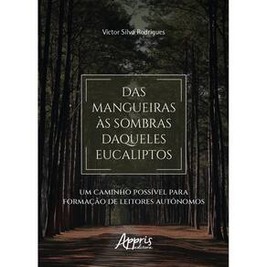 Das Mangueiras às Sombras Daqueles Eucaliptos: Um Caminho Possível para Formação de Leitores Autônomos