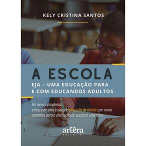 A Escola: EJA – Uma Educação para e com Educandos Adultos em Meio à Pandemia...