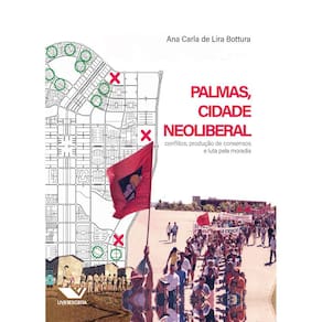 Palmas, Cidade Neoliberal: Conflitos, Produção de Consensos e Luta Pela Moradia