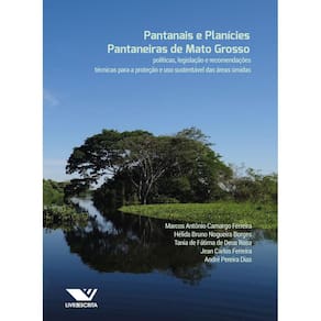 Pantanais e Planícies Pantaneiras de Mato Grosso: Políticas, Legislação e Recomendações Técnicas para a Proteção e Uso Sustentável das Áreas Úmidas