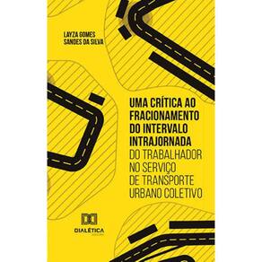 Uma crítica ao fracionamento do intervalo intrajornada do trabalhador no serviço de transporte urbano coletivo