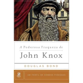 A Poderosa Fraqueza De John Knox, De Bond, Douglas. Série Um Perfil De Homens Piedosos Editora Missão Evangélica Literár