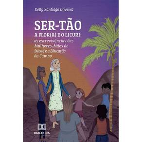 SER-TÃO - A Flor(a) e o Licuri: as escrevivências das Mulheres-Mães do Subaé e a Educação do Campo