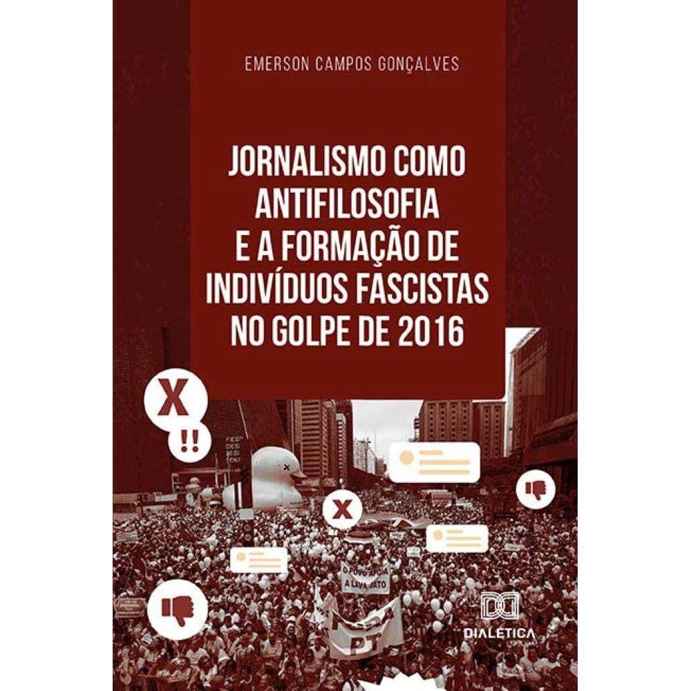 Jornalismo como antifilosofia e a formação de indivíduos fascistas no golpe de 2016