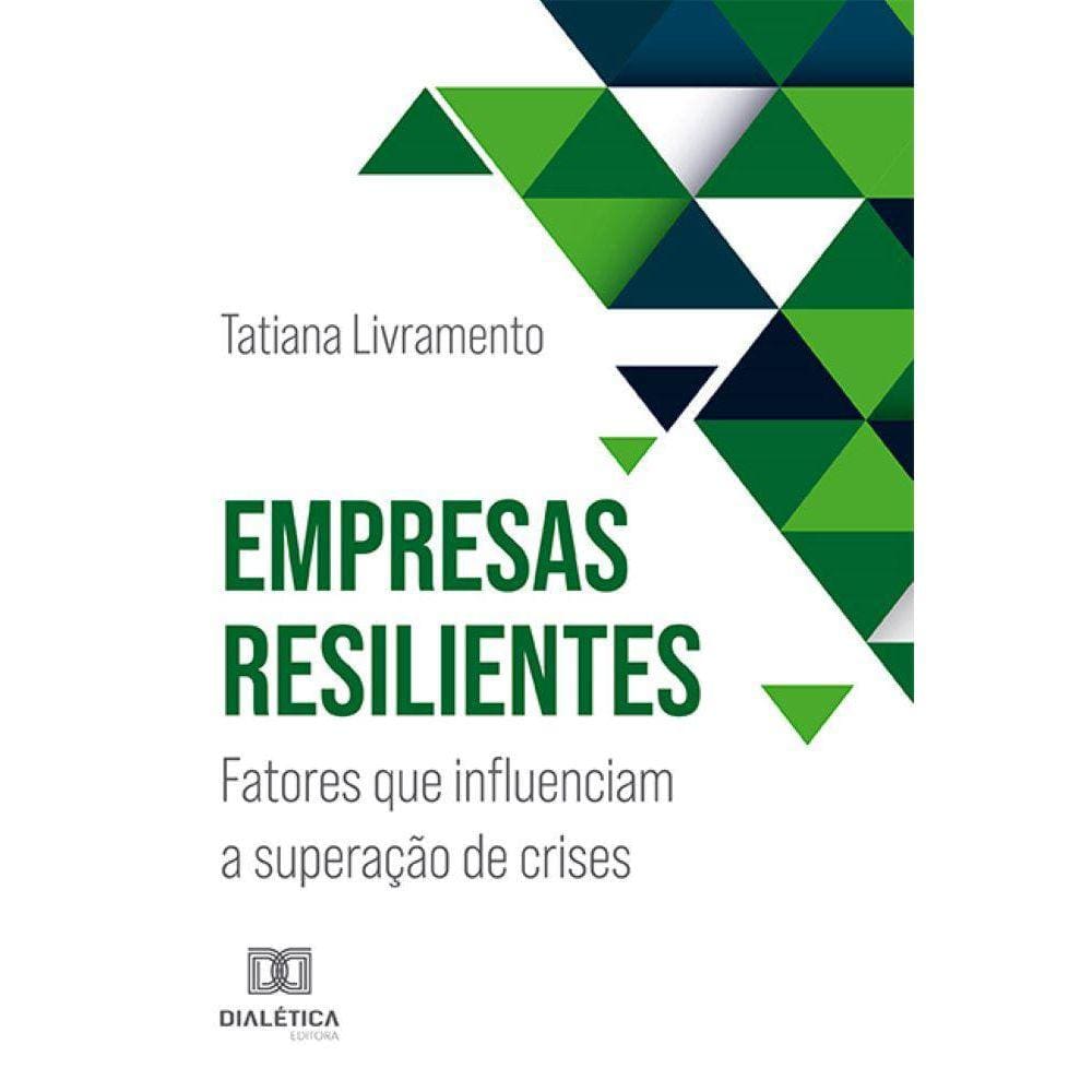 Empresas resilientes - Fatores que influenciam a superação de crises