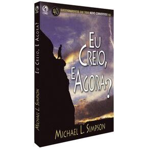 Eu Creio E Agora ? - 1º Edição - Cpad - Michael L Simpson