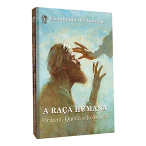 A Raça Humana - Origem, Queda E Redenção - Claudionor De Andrade Cpad